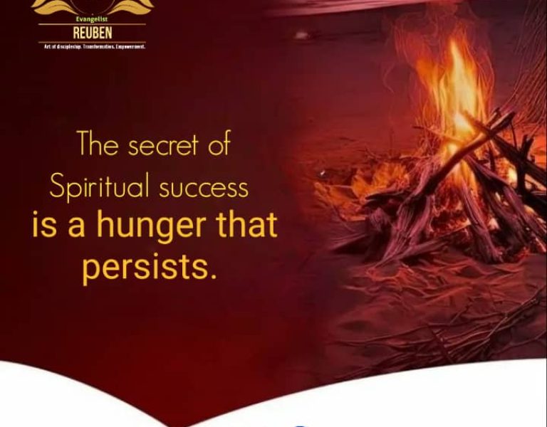 The Secret of Spiritual Success is a hunger that persists.